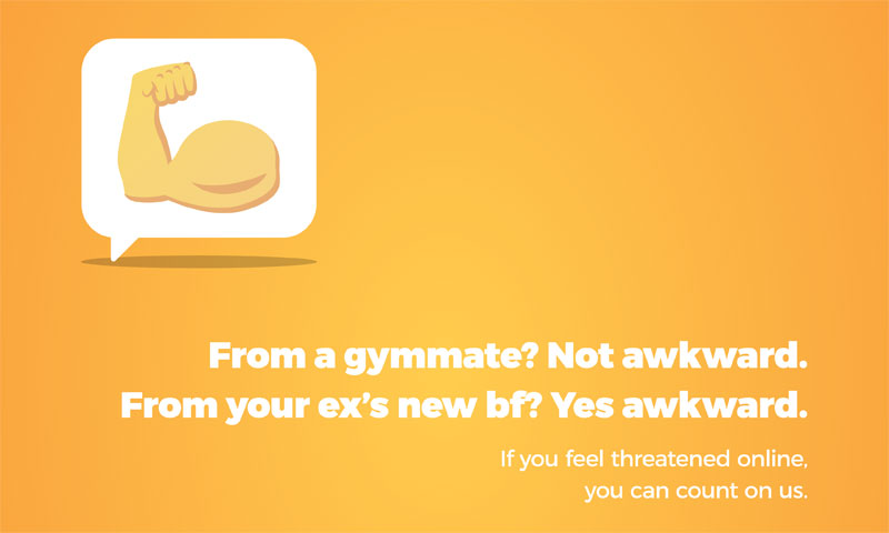 An emoji showing a biceps. Caption: From a gymmate? Not awkward. From your ex’s new bf? Yes awkward. If you feel threatened online, you can count on us.
